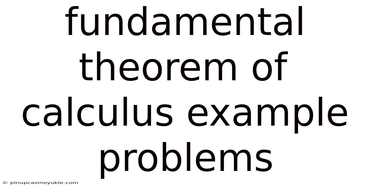 Fundamental Theorem Of Calculus Example Problems