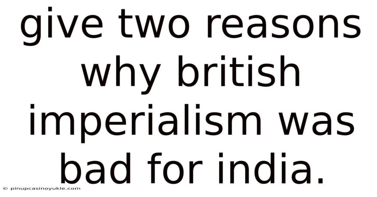 Give Two Reasons Why British Imperialism Was Bad For India.