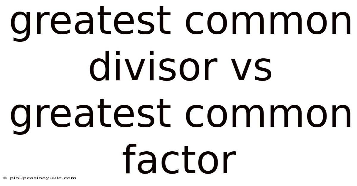 Greatest Common Divisor Vs Greatest Common Factor