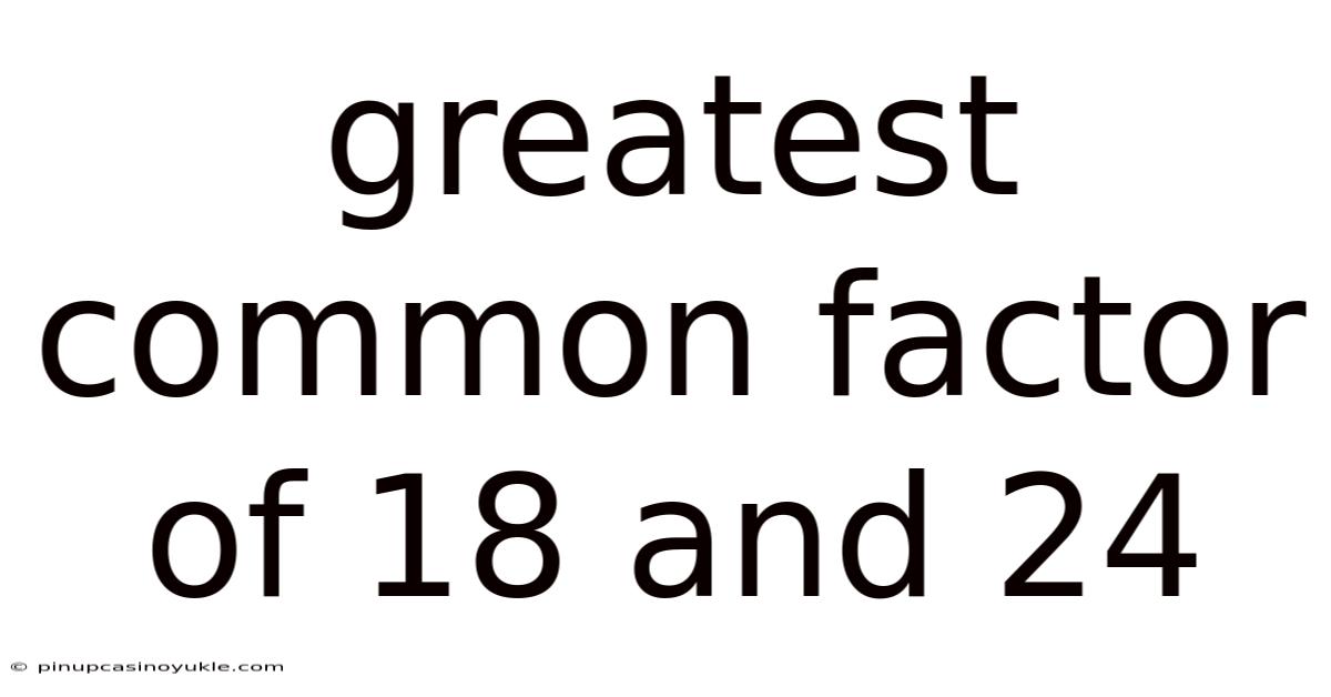 Greatest Common Factor Of 18 And 24