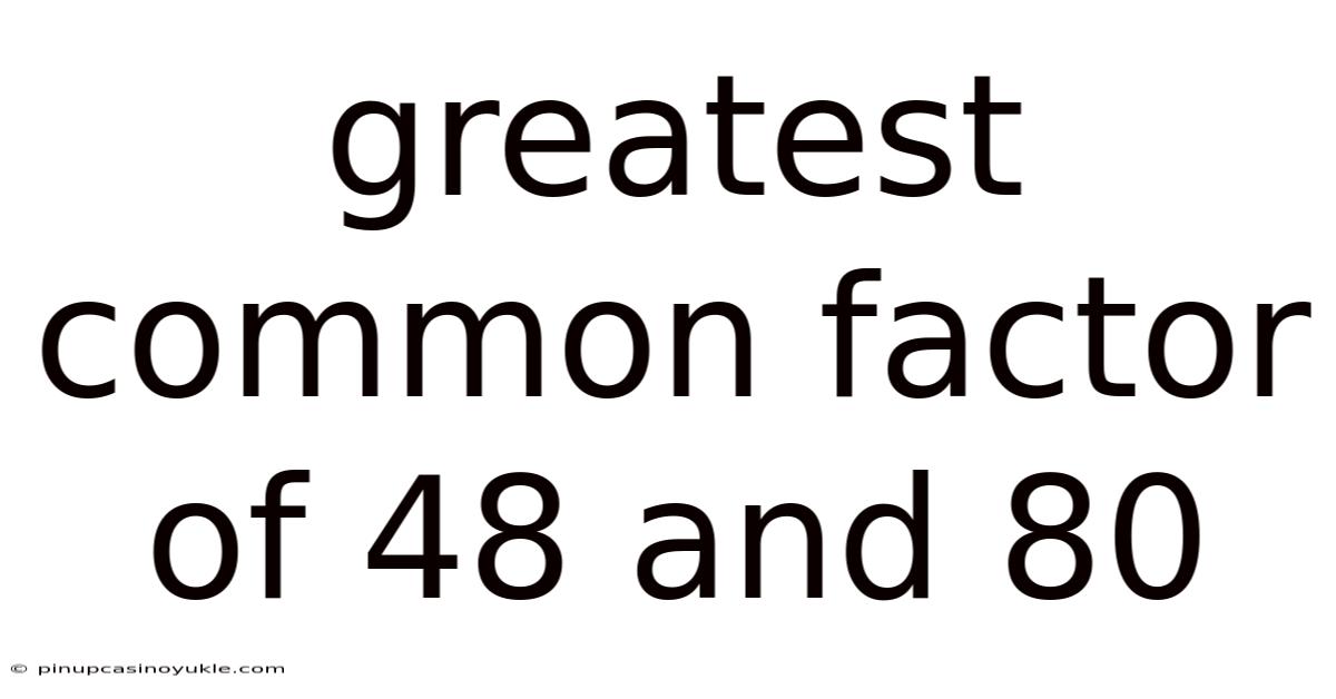 Greatest Common Factor Of 48 And 80