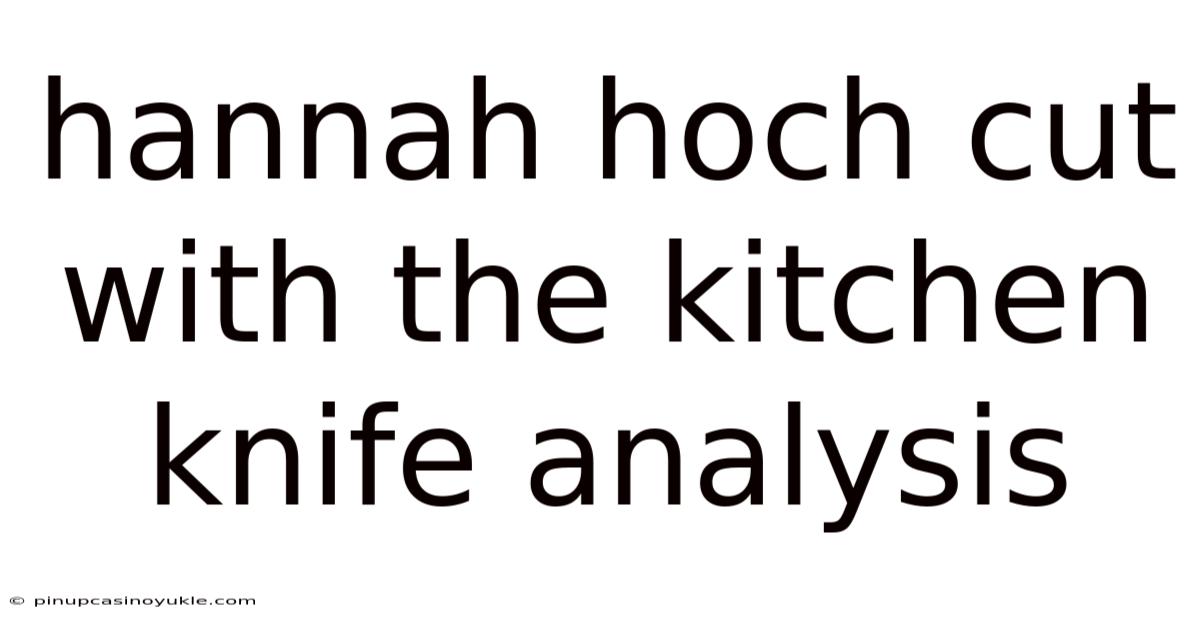 Hannah Hoch Cut With The Kitchen Knife Analysis