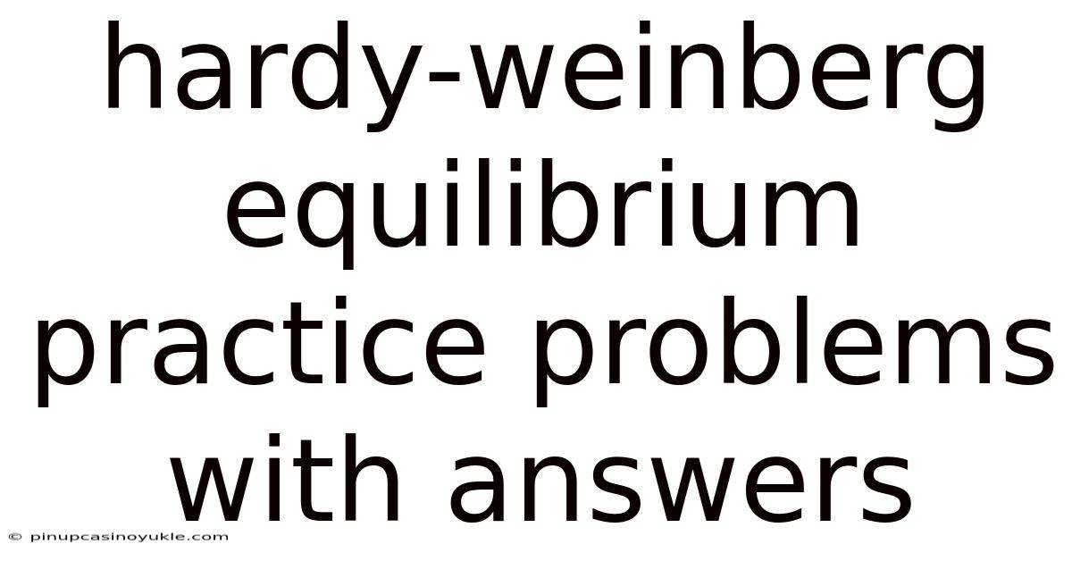 Hardy-weinberg Equilibrium Practice Problems With Answers