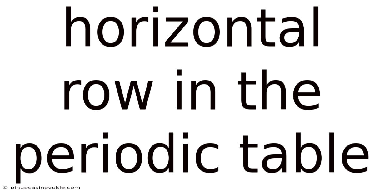 Horizontal Row In The Periodic Table