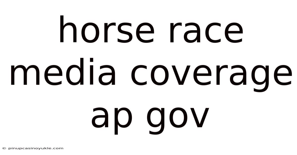 Horse Race Media Coverage Ap Gov