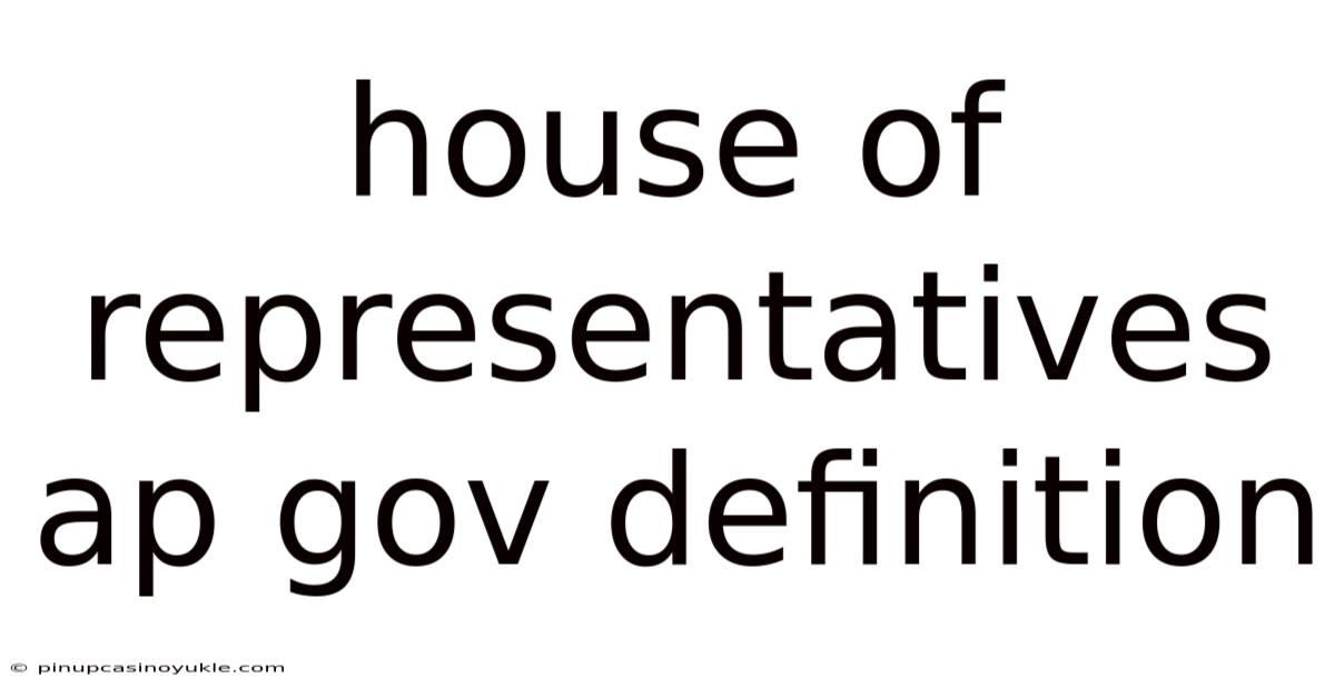 House Of Representatives Ap Gov Definition