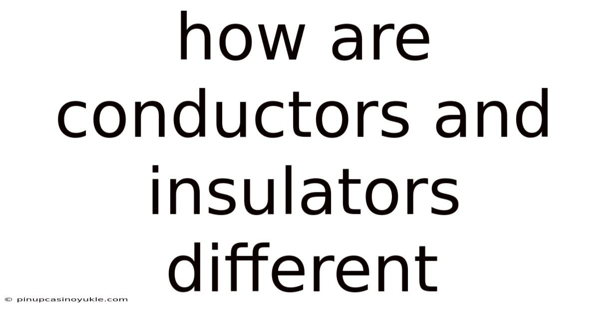 How Are Conductors And Insulators Different