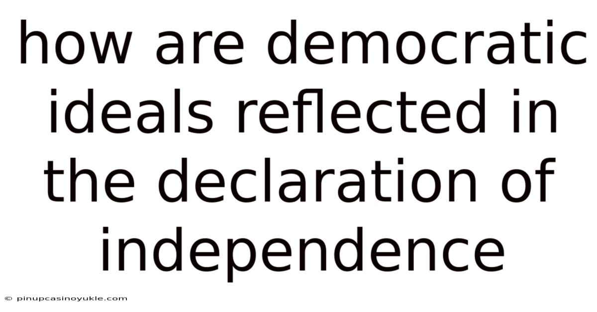 How Are Democratic Ideals Reflected In The Declaration Of Independence