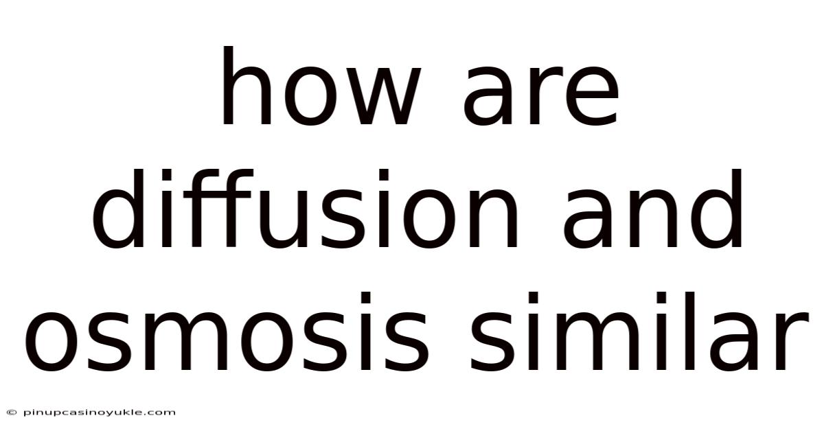 How Are Diffusion And Osmosis Similar