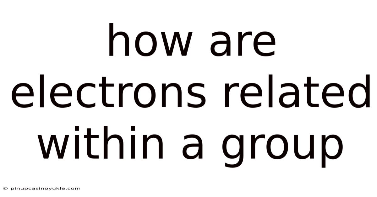 How Are Electrons Related Within A Group