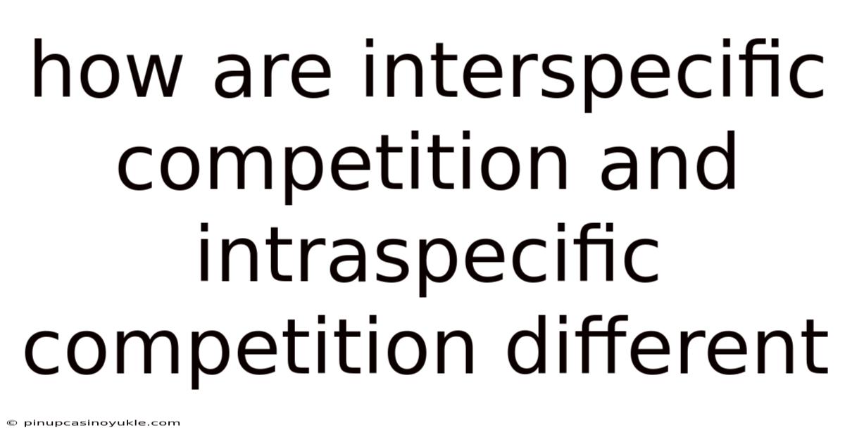 How Are Interspecific Competition And Intraspecific Competition Different