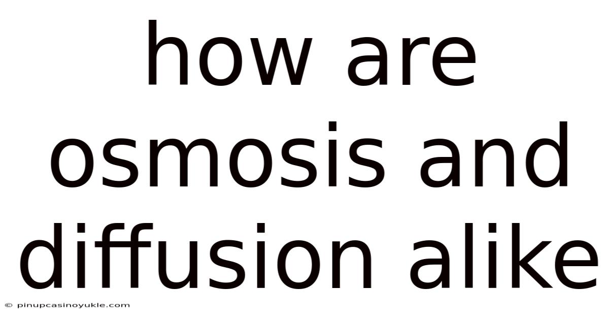 How Are Osmosis And Diffusion Alike