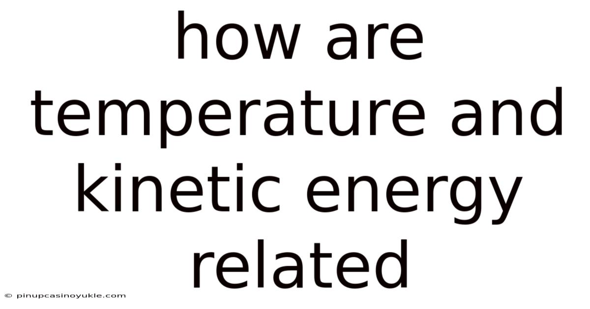 How Are Temperature And Kinetic Energy Related