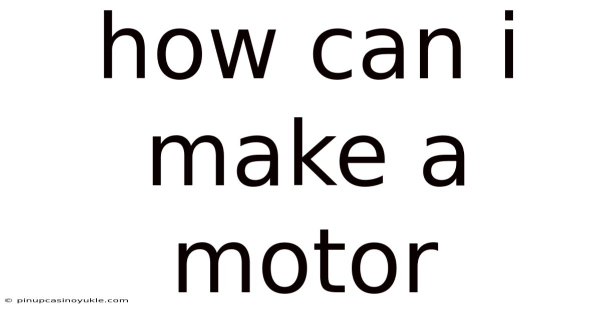 How Can I Make A Motor