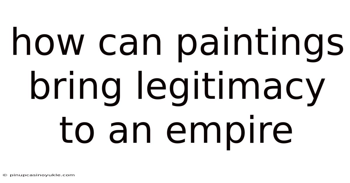 How Can Paintings Bring Legitimacy To An Empire