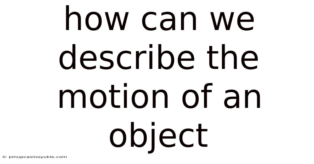 How Can We Describe The Motion Of An Object