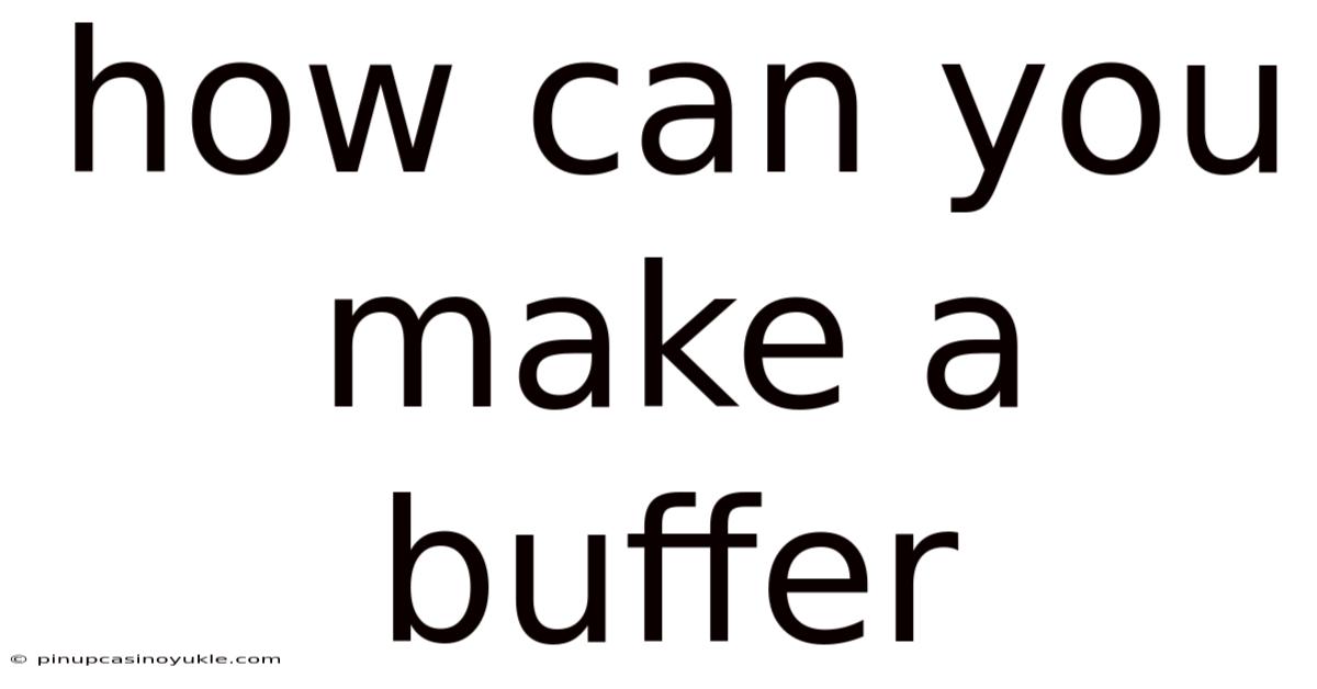 How Can You Make A Buffer