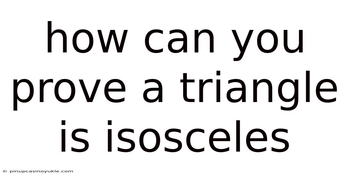 How Can You Prove A Triangle Is Isosceles