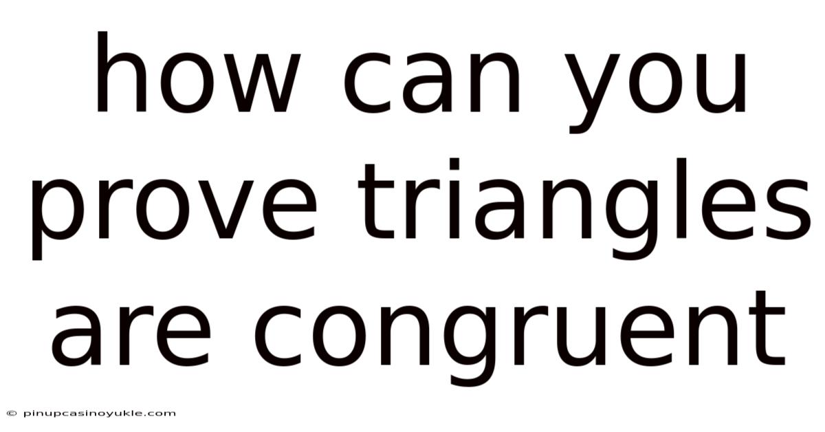How Can You Prove Triangles Are Congruent