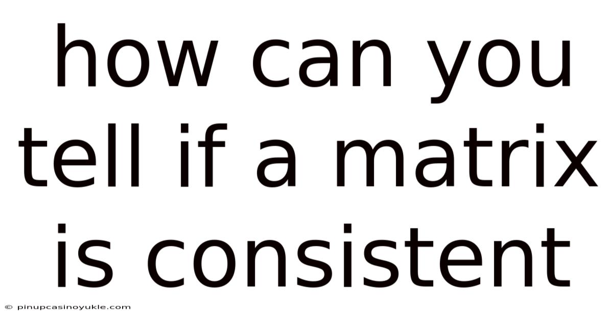 How Can You Tell If A Matrix Is Consistent
