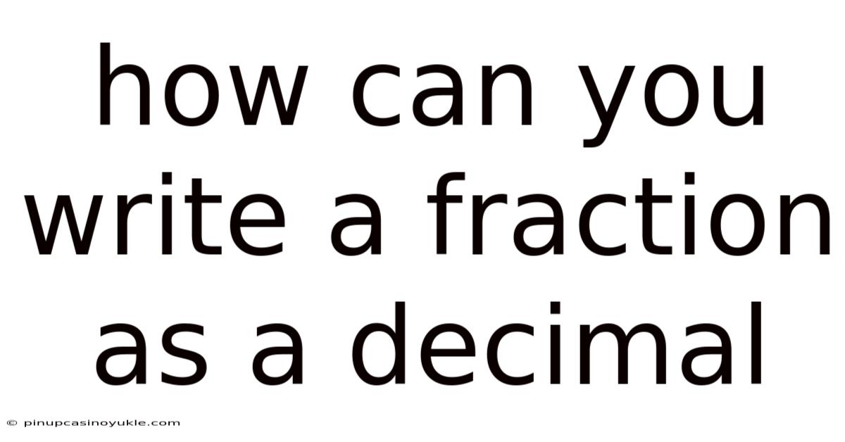 How Can You Write A Fraction As A Decimal