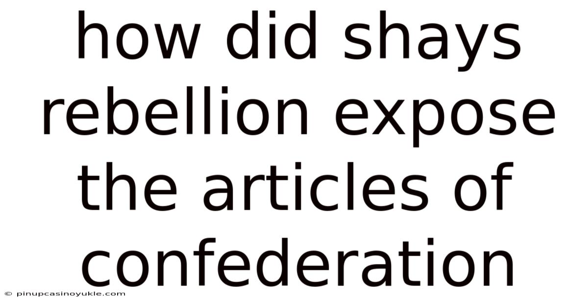 How Did Shays Rebellion Expose The Articles Of Confederation