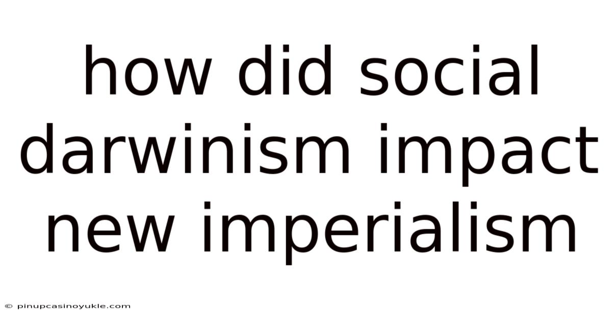 How Did Social Darwinism Impact New Imperialism