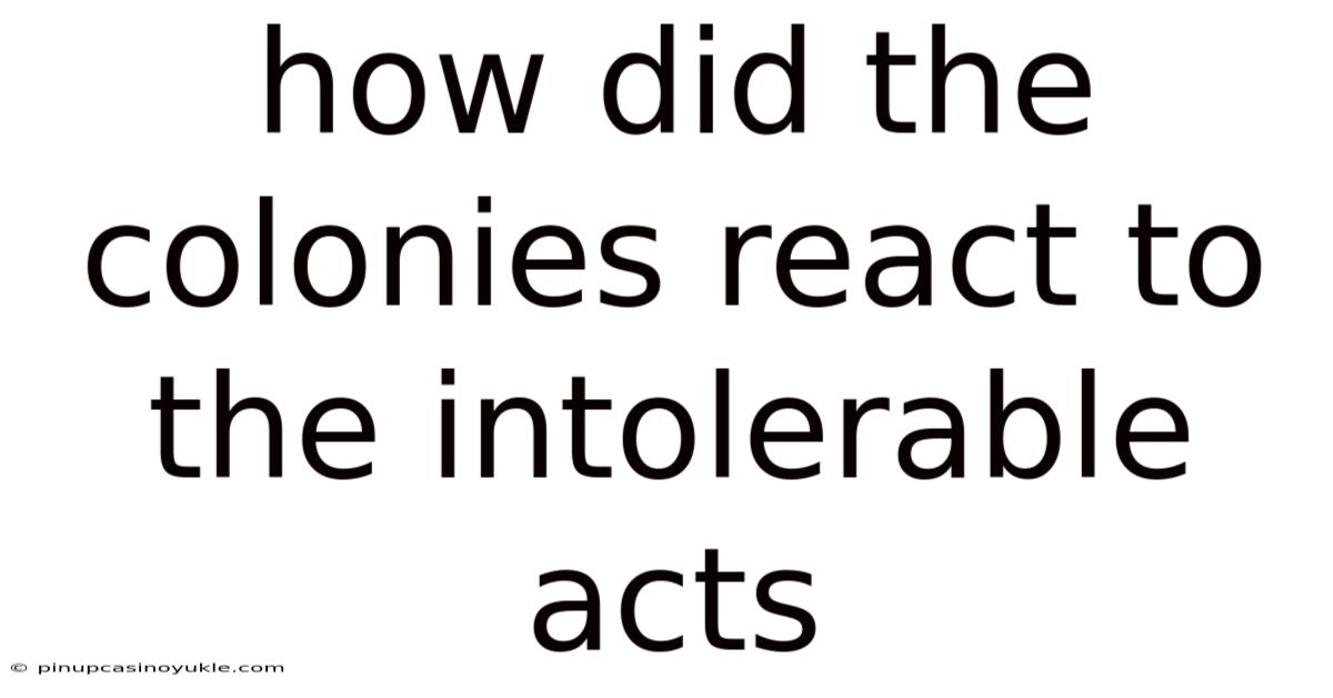 How Did The Colonies React To The Intolerable Acts