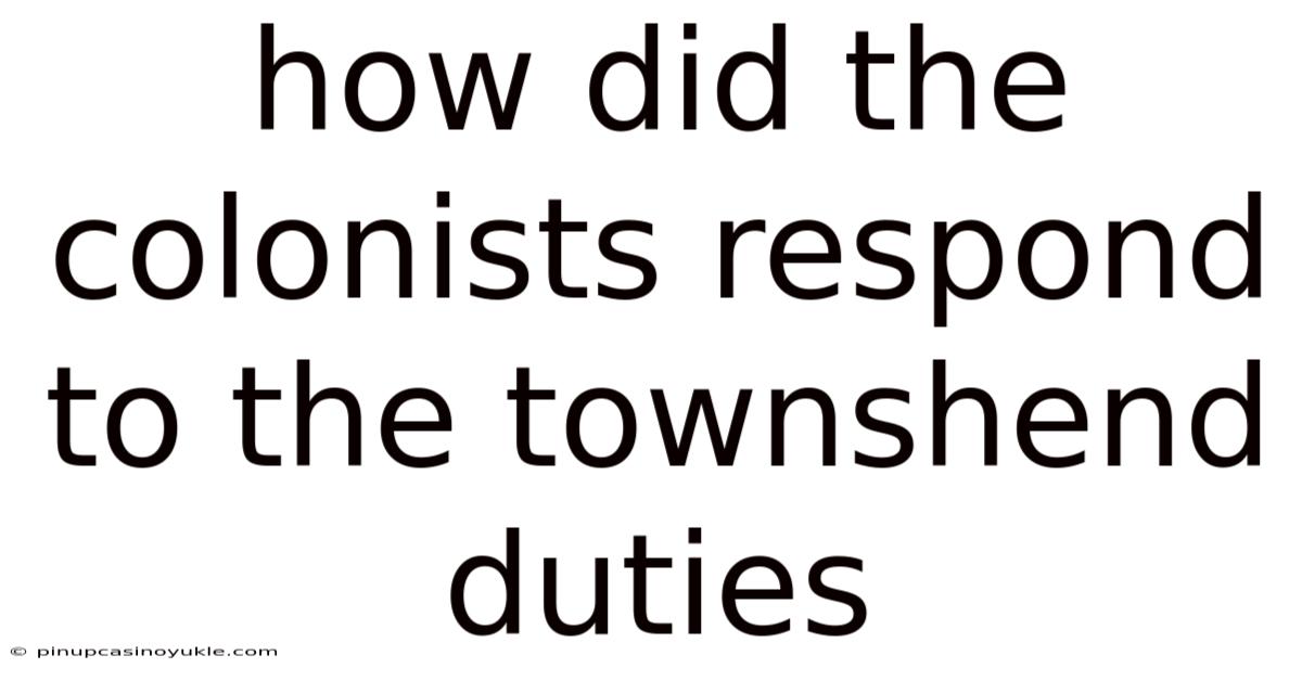 How Did The Colonists Respond To The Townshend Duties