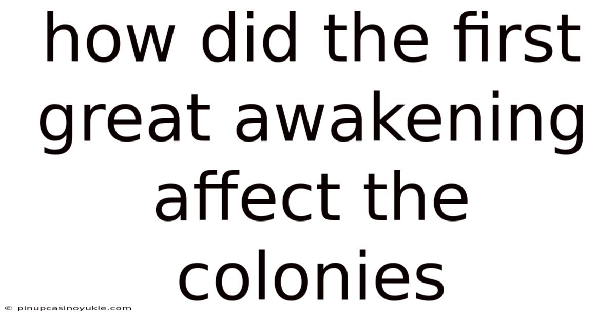 How Did The First Great Awakening Affect The Colonies