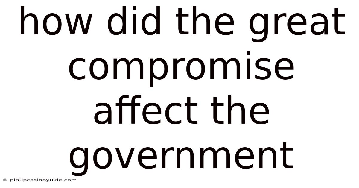 How Did The Great Compromise Affect The Government