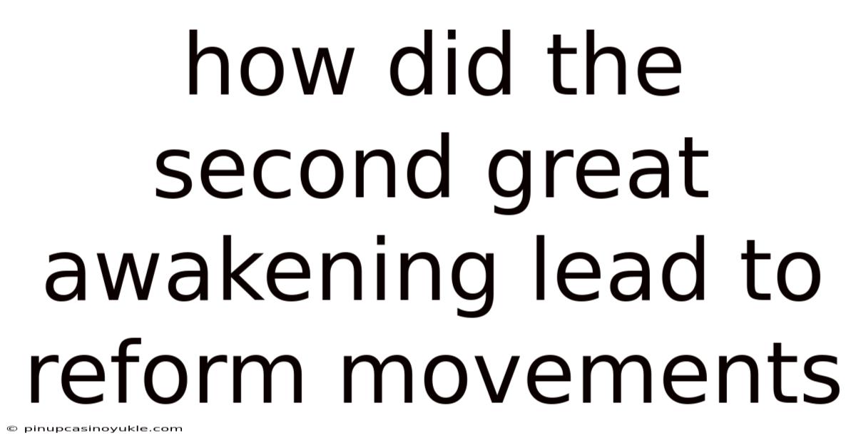 How Did The Second Great Awakening Lead To Reform Movements