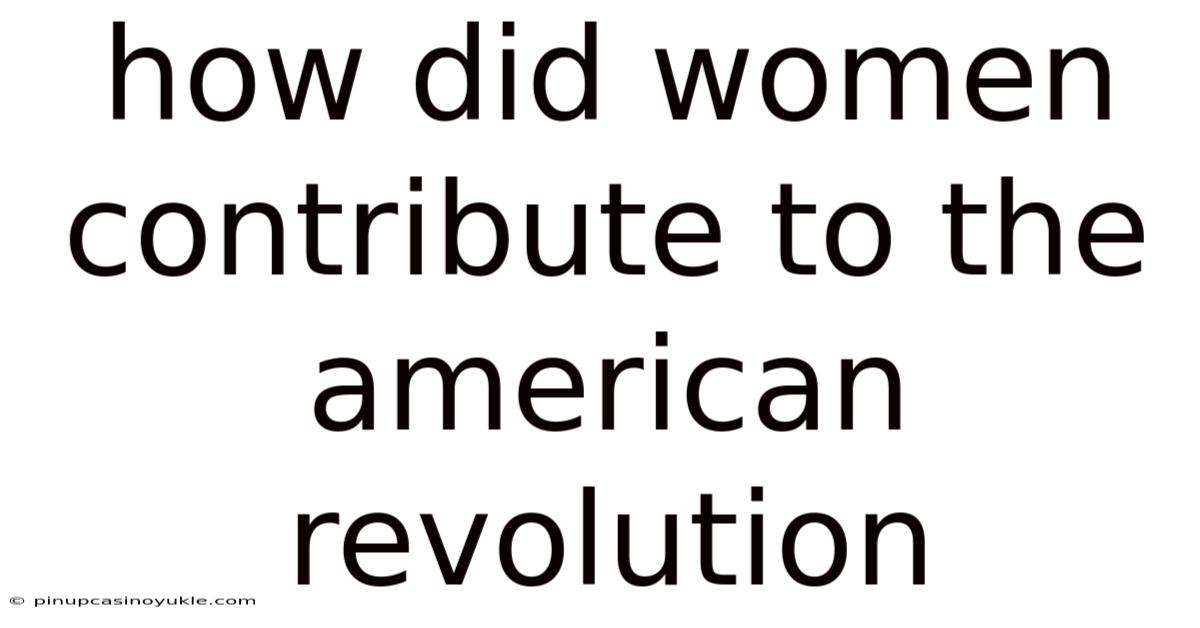 How Did Women Contribute To The American Revolution