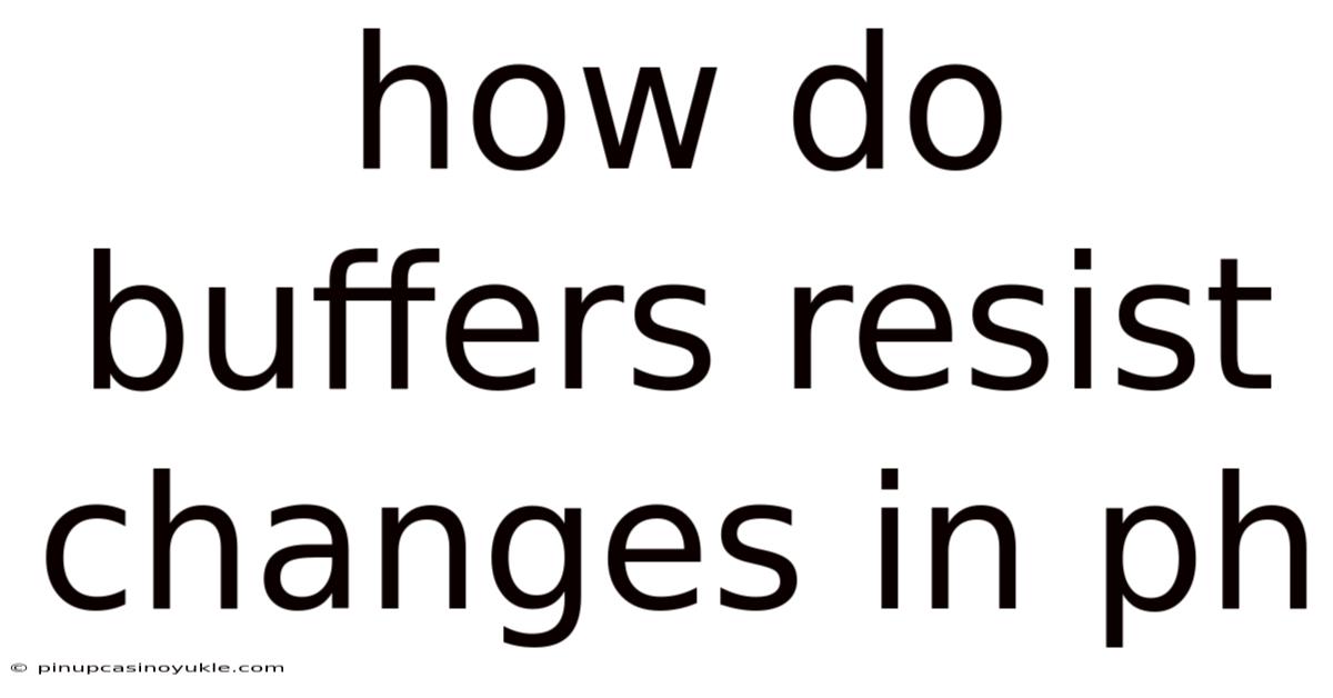 How Do Buffers Resist Changes In Ph