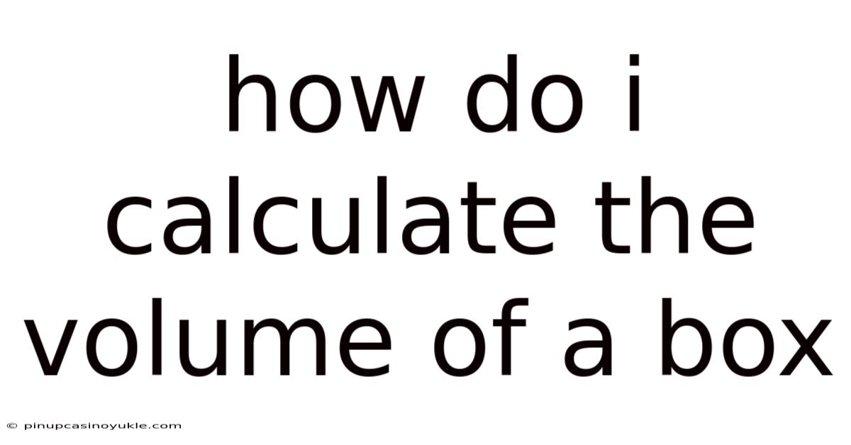 How Do I Calculate The Volume Of A Box