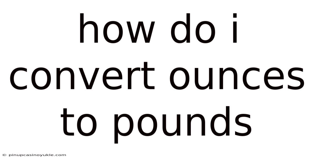 How Do I Convert Ounces To Pounds