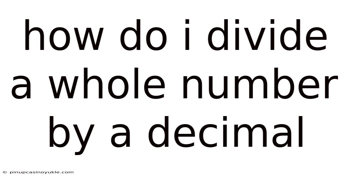 How Do I Divide A Whole Number By A Decimal