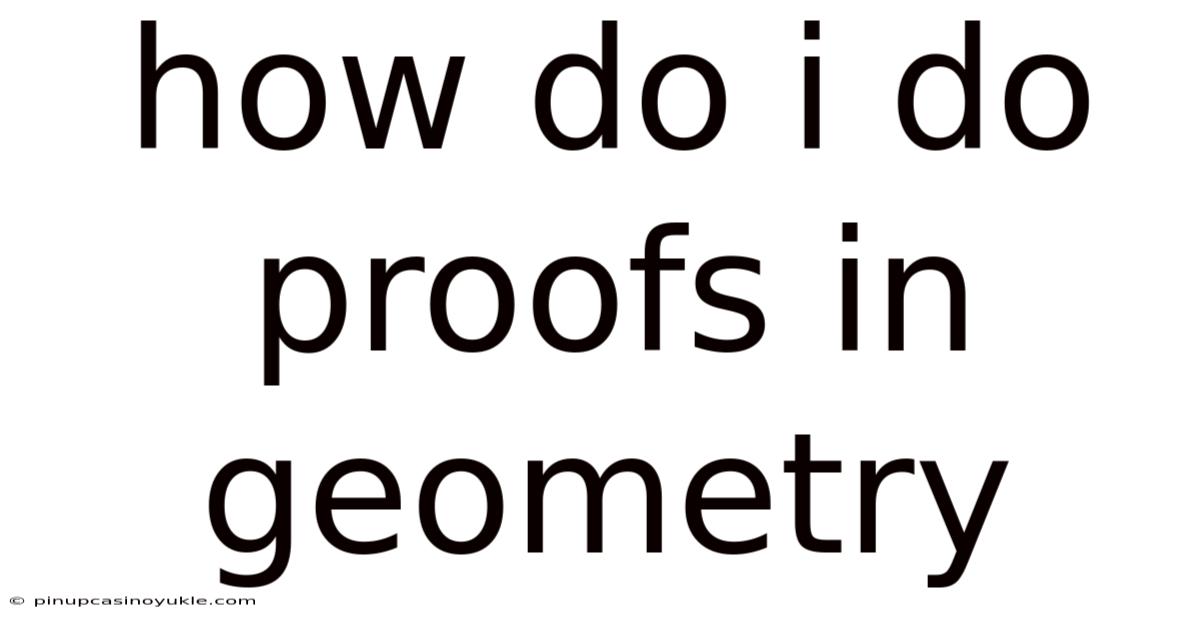 How Do I Do Proofs In Geometry