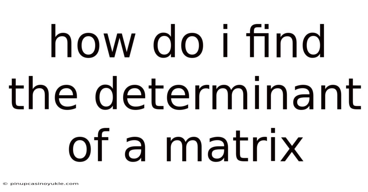 How Do I Find The Determinant Of A Matrix