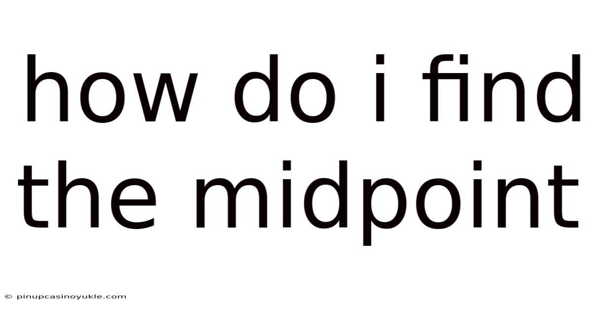 How Do I Find The Midpoint