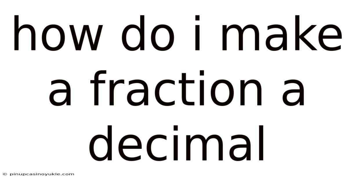 How Do I Make A Fraction A Decimal