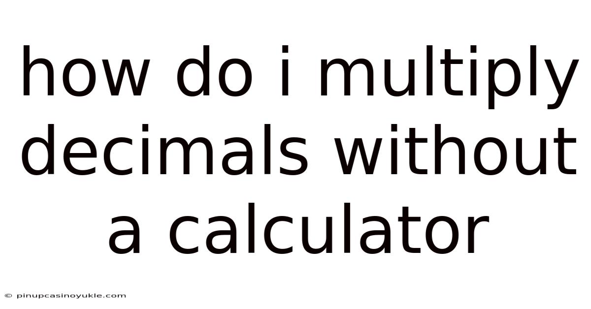 How Do I Multiply Decimals Without A Calculator