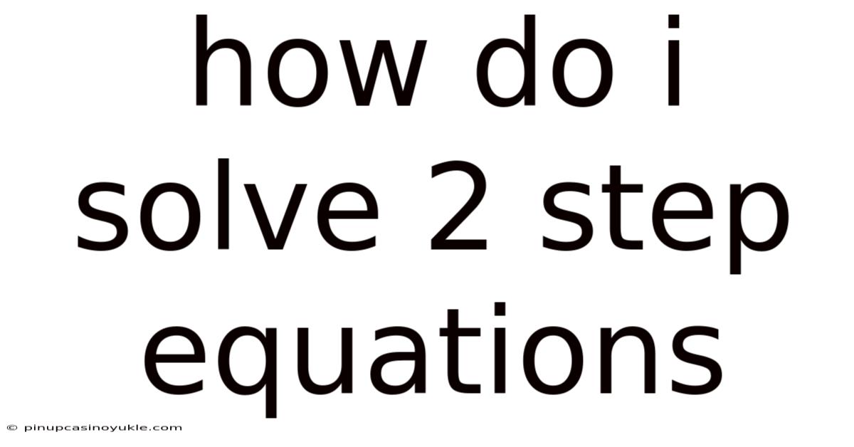 How Do I Solve 2 Step Equations