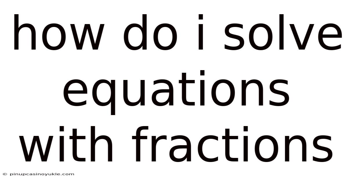 How Do I Solve Equations With Fractions