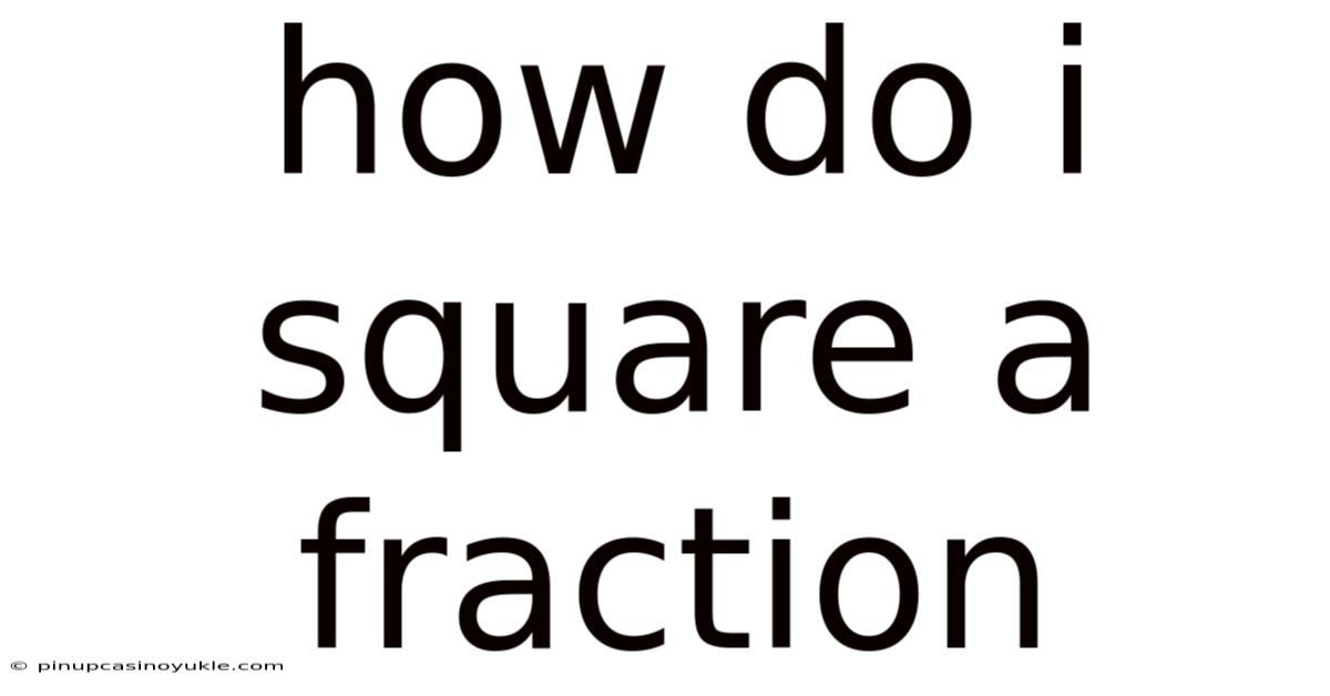 How Do I Square A Fraction