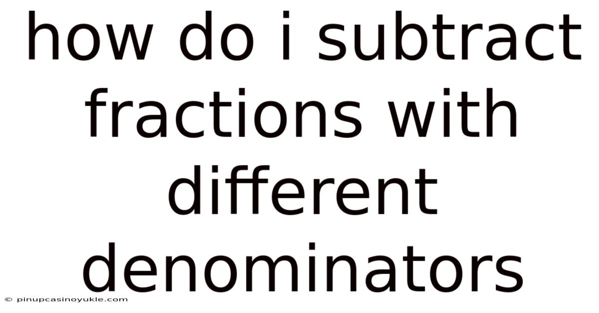 How Do I Subtract Fractions With Different Denominators
