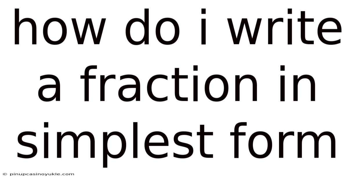 How Do I Write A Fraction In Simplest Form
