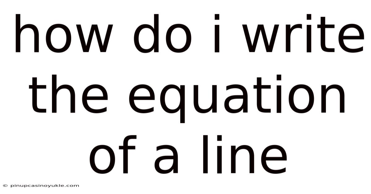 How Do I Write The Equation Of A Line