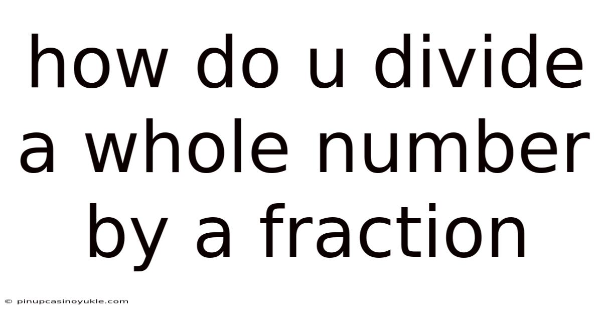 How Do U Divide A Whole Number By A Fraction