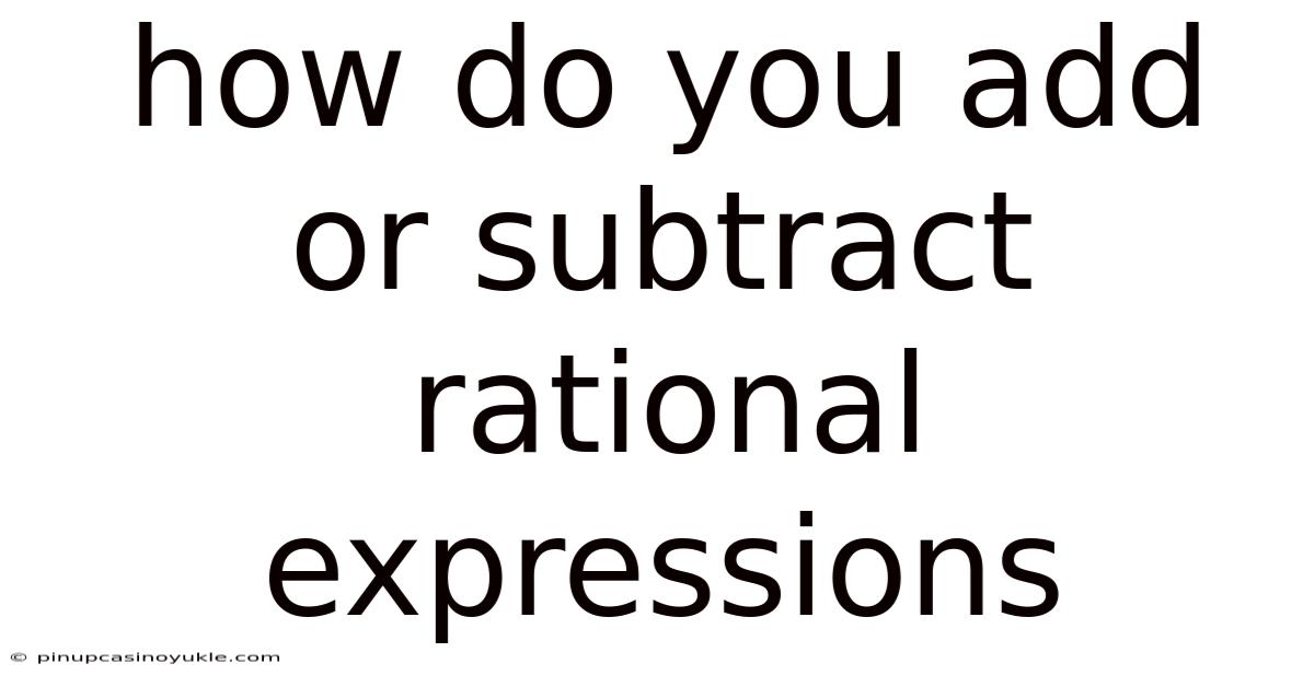 How Do You Add Or Subtract Rational Expressions
